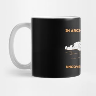 In Archaeology you uncover the unkown - Archaeologist Mug